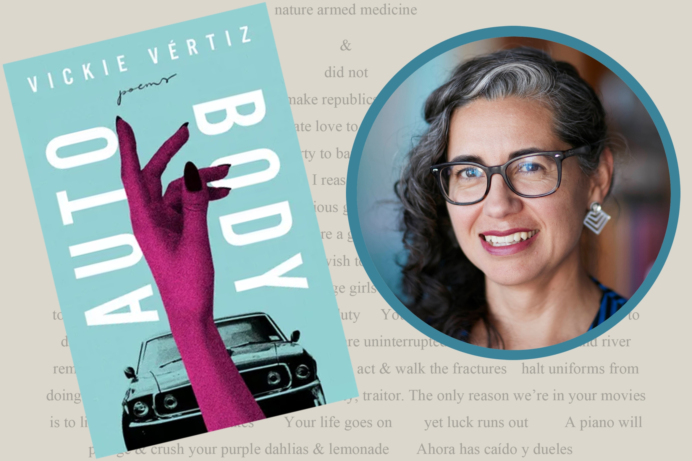 Vickie Vértiz in an inset circle next to the cover of her book, Auto Body with her poetry in the background
